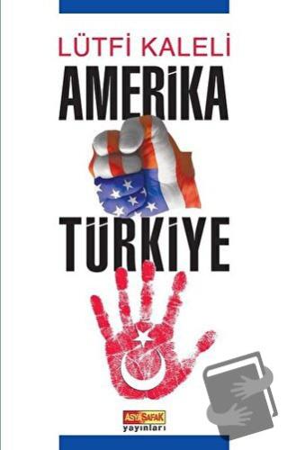 Amerika Türkiye - Lütfi Kaleli - Asya Şafak Yayınları - Fiyatı - Yorum