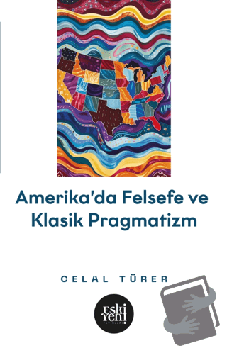 Amerika'da Felsefe ve Klasik Pragmatizm - Celal Türer - Eski Yeni Yayı