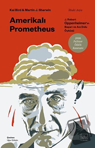 Amerikalı Prometheus: J. Robert Oppenheimer'ın Başarı ve Acı Dolu Öykü