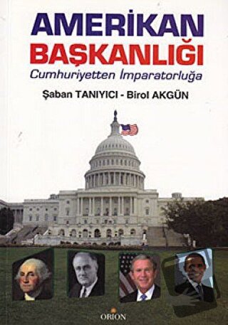 Amerikan Başkanlığı - Birol Akgün - Orion Kitabevi - Fiyatı - Yorumlar