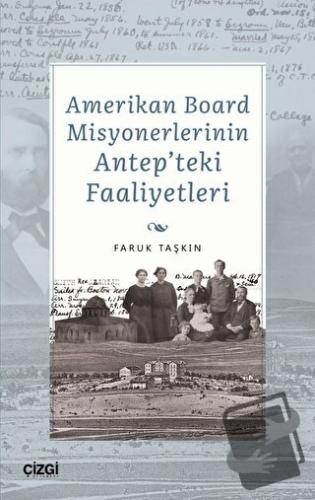 Amerikan Board Misyonerlerinin Antep'teki Faaliyetleri - Faruk Taşkın 