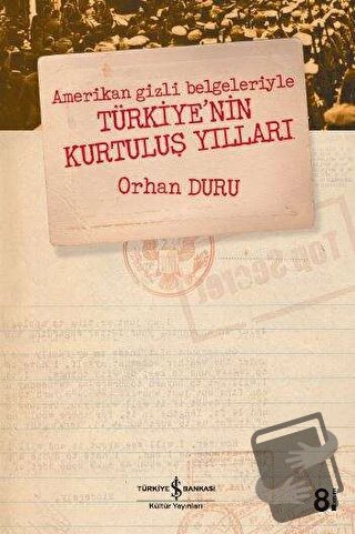 Amerikan Gizli Belgeleriyle Türkiye’nin Kurtuluş Yılları - Orhan Duru 