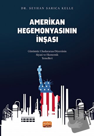 Amerikan Hegemonyasının İnşası - Seyhan Sarıca Kelle - Nobel Bilimsel 