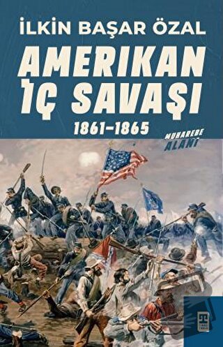 Amerikan İç Savaşı 1861 - 1865 - İlkin Başar Özal - Timaş Yayınları - 