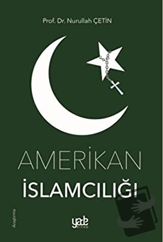 Amerikan İslamcılığı - Nurullah Çetin - Yade Kitap - Fiyatı - Yorumlar