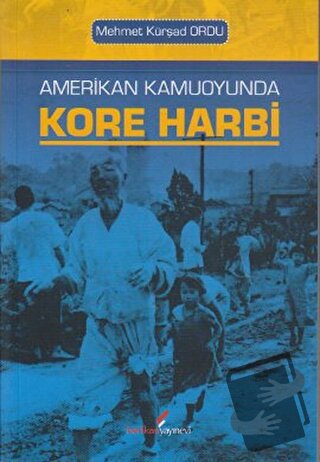 Amerikan Kamuoyunda Kore Harbi - Mehmet Kürşat Ordu - Berikan Yayınevi