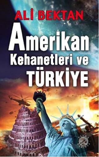 Amerikan Kehanetleri ve Türkiye - Ali Bektan - Bilge Karınca Yayınları