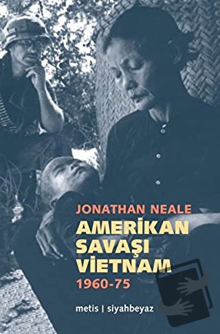 Amerikan Savaşı Vietnam 1960 - 1975 - Jonathan Neale - Metis Yayınları