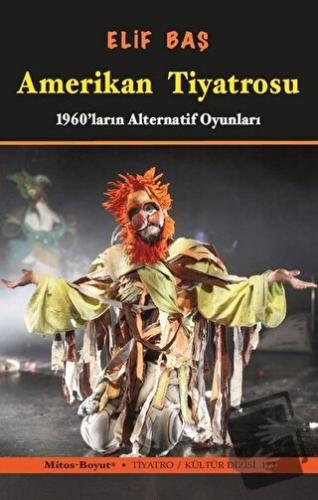 Amerikan Tiyatrosu - 1960'ların Alternatif Oyunları - Elif Baş - Mitos