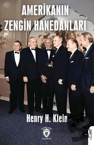 Amerika'nın Zengin Hanedanları - Henry H. Klein - Dorlion Yayınları - 