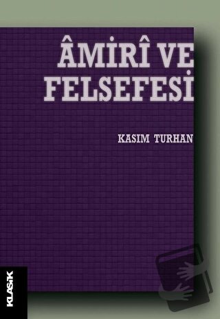 Amiri ve Felsefesi - Kasım Turhan - Klasik Yayınları - Fiyatı - Yoruml