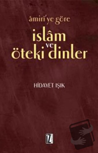 Amiri’ye Göre İslam ve Öteki Dinler - Hidayet Işık - İz Yayıncılık - F