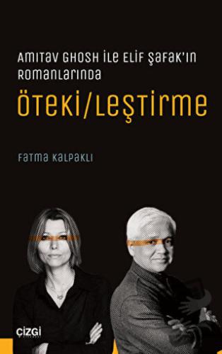 Amitav Ghosh ile Elif Şafak’ın Romanlarında Öteki/leştirme - Fatma Kal