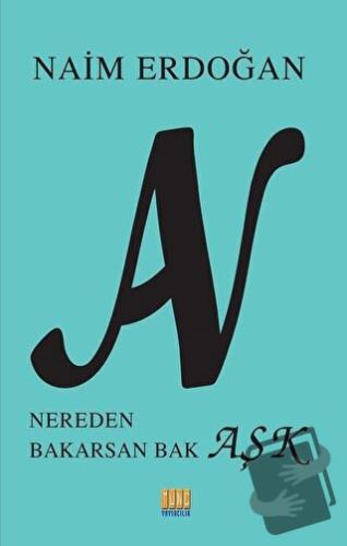 An - Nereden Bakarsan Bak Aşk - Naim Erdoğan - Tunç Yayıncılık - Fiyat