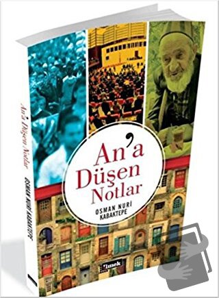 An'a Düşen Notlar - Osman Nuri Kabaktepe - İlmek Kitap - Fiyatı - Yoru