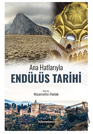 Ana Hatlarıyla Endülüs Tarihi - Nizamettin Parlak - Hikmetevi Yayınlar