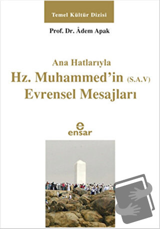 Ana Hatlarıyla Hz. Muhammed'in (S.A.V) Evrensel Mesajları - Adem Apak 