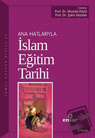 Ana Hatlarıyla İslam Eğitim Tarihi - Mustafa Köylü - Ensar Neşriyat - 