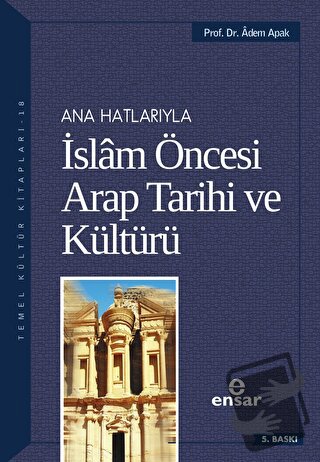 Ana Hatlarıyla İslam Öncesi Arap Tarihi ve Kültürü - Adem Apak - Ensar