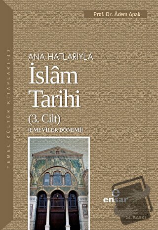 Ana Hatlarıyla İslam Tarihi (3. Cilt) (Ciltli) - Adem Apak - Ensar Neş