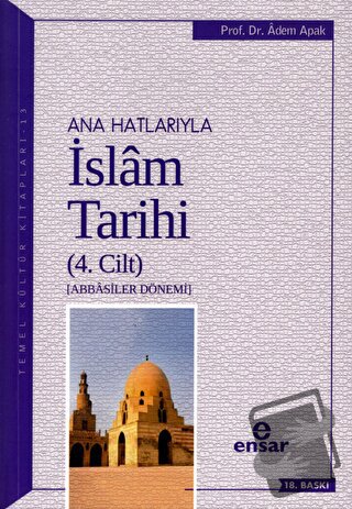 Ana Hatlarıyla İslam Tarihi (4. Cilt) - Adem Apak - Ensar Neşriyat - F