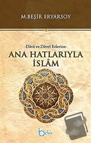 Ana Hatlarıyla İslam - M. Beşir Eryarsoy - Beka Yayınları - Fiyatı - Y