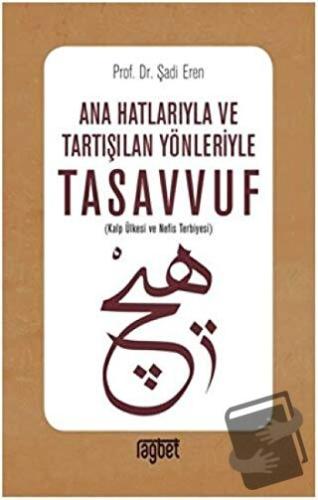 Ana Hatlarıyla ve Tartışılan Yönleriyle Tasavvuf - Şadi Eren - Rağbet 