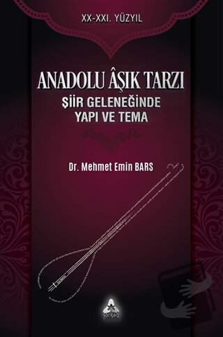 Anadolu Aşık Tarzı Şiir Geleneğinde Yapı ve Tema - Mehmet Emin Bars - 