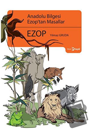 Anadolu Bilgesi Ezop’tan Masallar - Yılmaz Gruda - Hayal Yayınları - F