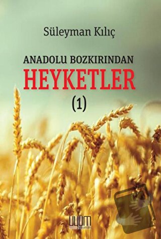 Anadolu Bozkırından Heyketler - 1 - Süleyman Kılıç - Uyum Yayınları - 