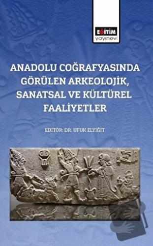 Anadolu Coğrafyasında Görülen Arkeolojik, Sanatsal Ve Kültürel Faaliye