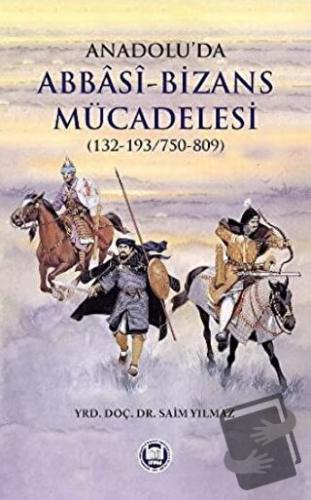 Anadolu’da Abbasi - Bizans Mücadelesi (132-193/750-809) - Saim Yılmaz 