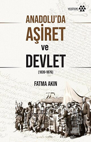 Anadolu’da Aşiret ve Devlet - Fatma Akın - Yeditepe Yayınevi - Fiyatı 