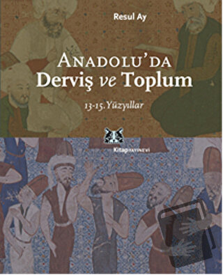 Anadolu’da Derviş ve Toplum - Resul Ay - Kitap Yayınevi - Fiyatı - Yor