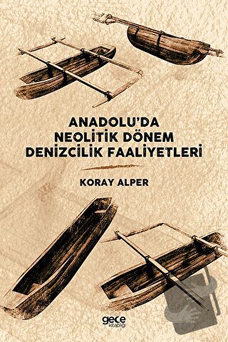 Anadolu’da Neolitik Dönem Denizcilik Faaliyetleri - Koray Alper - Gece