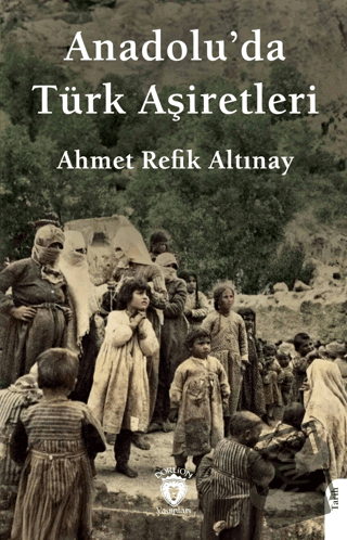 Anadolu’da Türk Aşiretleri - Ahmet Refik Altınay - Dorlion Yayınları -