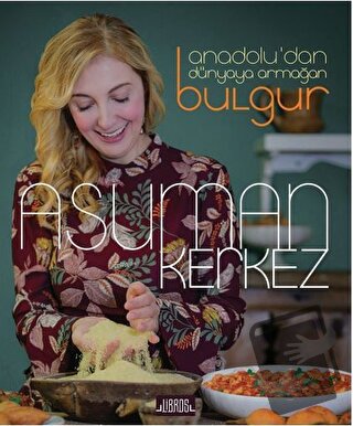 Anadolu’dan Dünyaya Armağan Bulgur (Ciltli) - Asuman Kerkez - Libros Y