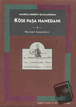 Anadolu Derebeyi Ocaklarından Köse Paşa Hanedanı - Necdet Sakaoğlu - T