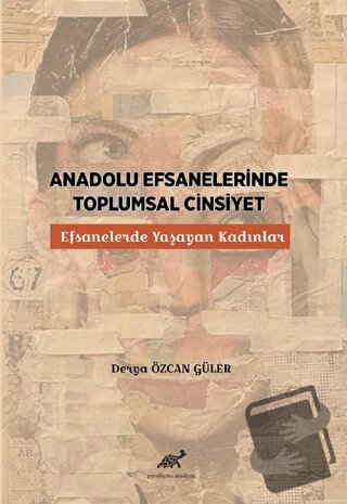 Anadolu Efsanelerinde Toplumsal Cinsiyet - Derya Özcan Güler - Paradig