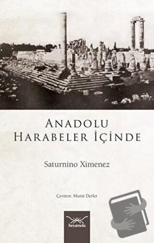 Anadolu Harabeler İçinde - Saturnino Ximenez - Heyamola Yayınları - Fi