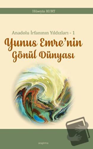 Anadolu İrfanının Yıldızları – 1 Yunus Emre’nin Gönül Dünyası - Hüseyi