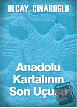 Anadolu Kartalının Son Uçuşu - Olcay Çınaroğlu - Cinius Yayınları - Fi