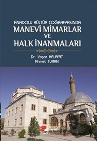 Anadolu Kültür Coğrafyasında Manevi Mimarlar ve Halk İnanmaları - Ahme