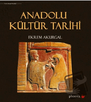 Anadolu Kültür Tarihi (Ciltli) - Ekrem Akurgal - Phoenix Yayınevi - Fi