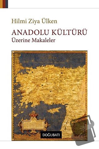 Anadolu Kültürü Üzerine Makaleler - Hilmi Ziya Ülken - Doğu Batı Yayın