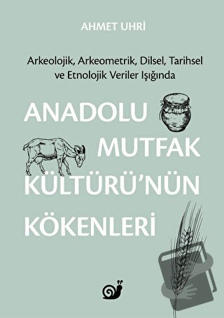 Anadolu Mutfak Kültürü’nün Kökenleri - Ahmet Uhri - Sakin Kitap - Fiya