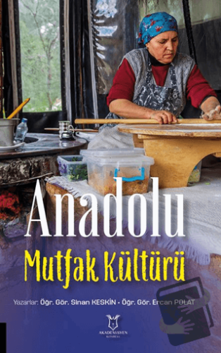 Anadolu Mutfak Kültürü - Sinan Keskin - Akademisyen Kitabevi - Fiyatı 