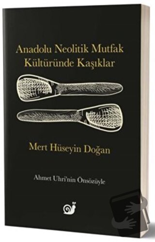 Anadolu Neolitik Mutfak Kültüründe Kaşıklar - Mert Hüseyin Doğan - Sak