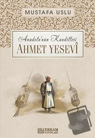 Anadolu’nun Kandilleri - Ahmet Yesevi - Mustafa Uslu - Erkam Yayınları