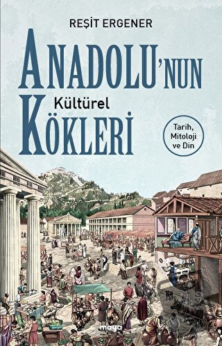 Anadolu’nun Kültürel Kökleri - Reşit Ergener - Maya Kitap - Fiyatı - Y